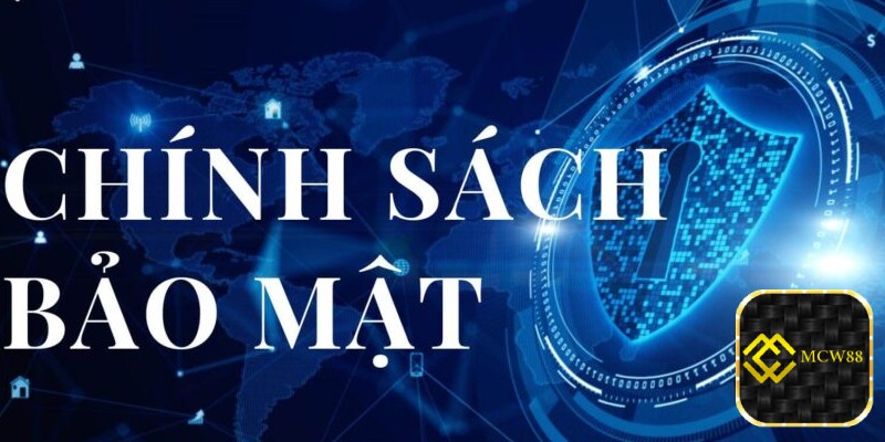 Một số lưu ý trong chính sách bảo mật của MCW88