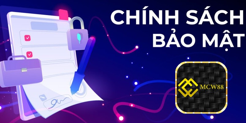 Đôi nét về chính sách bảo mật tại MCW88